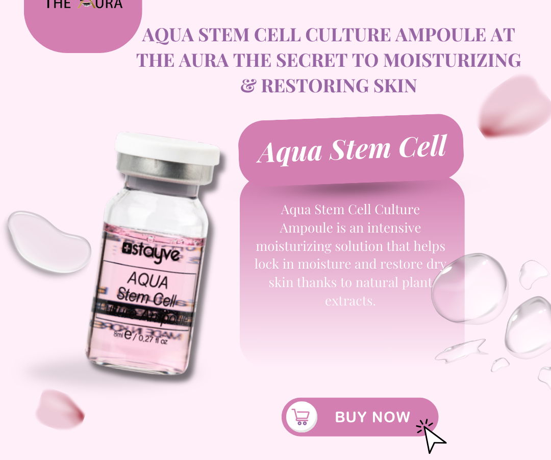 Aqua Stem Cell Culture Ampoule at The Aura - The Secret to Moisturizing & Restoring Skin