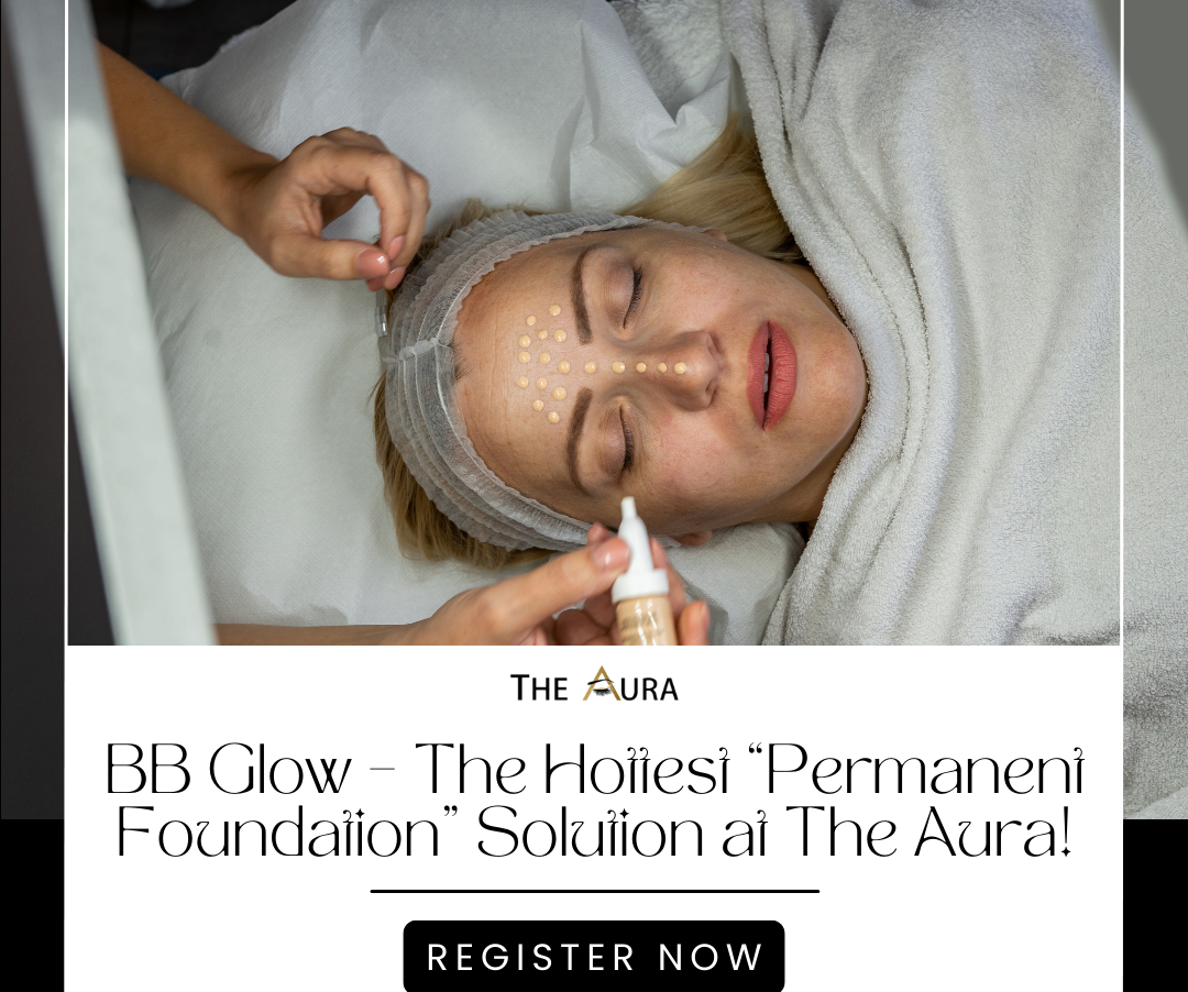 BB Glow – The Hottest “Permanent Foundation” Solution at The Aura!