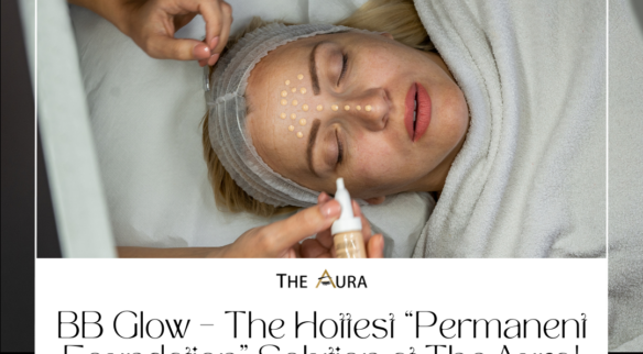 BB Glow – The Hottest “Permanent Foundation” Solution at The Aura!
